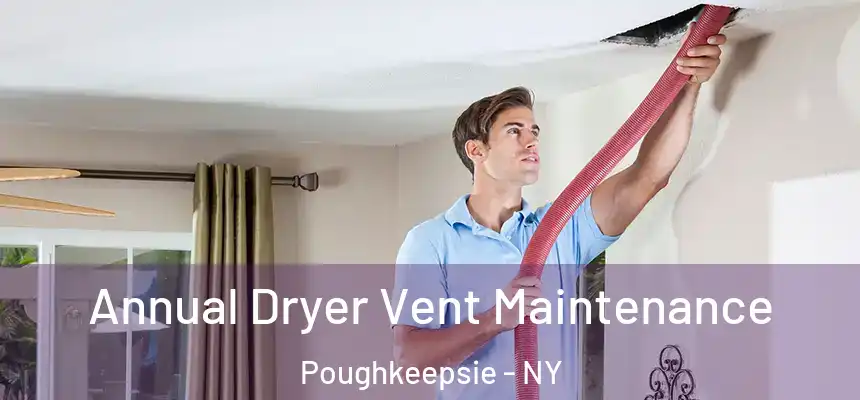 Annual Dryer Vent Maintenance Poughkeepsie - NY