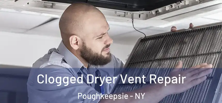 Clogged Dryer Vent Repair Poughkeepsie - NY