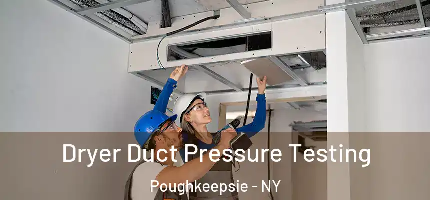 Dryer Duct Pressure Testing Poughkeepsie - NY