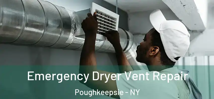 Emergency Dryer Vent Repair Poughkeepsie - NY