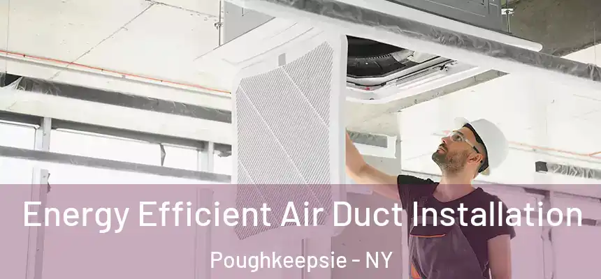  Energy Efficient Air Duct Installation Poughkeepsie - NY